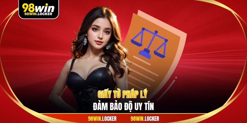 Giấy tờ pháp lý đảm bảo độ uy tín
