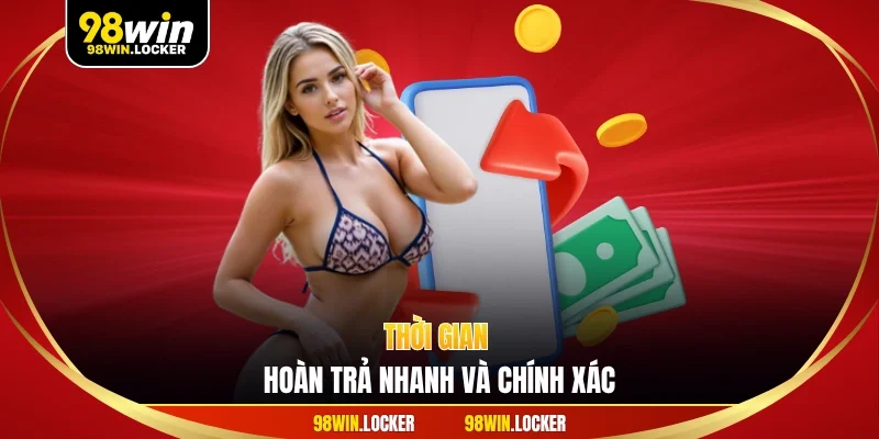 Thời gian hoàn trả nhanh và chính xác