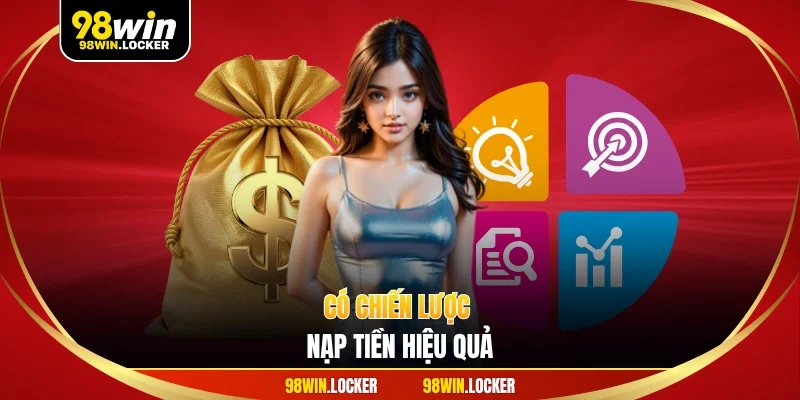 Có chiến lược nạp tiền hiệu quả