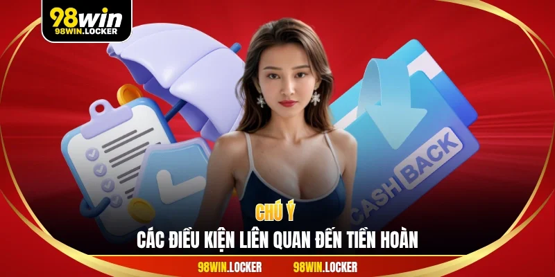 Chú ý các điều kiện liên quan đến tiền hoàn