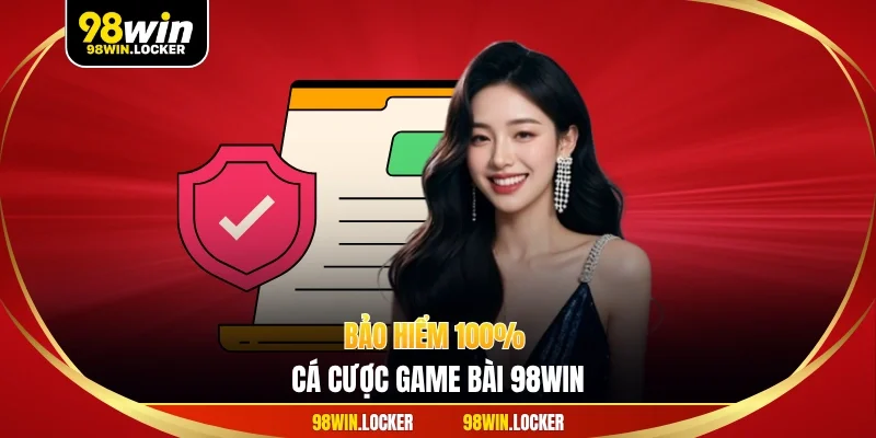 bảo hiểm 100% cá cược game bài 98win