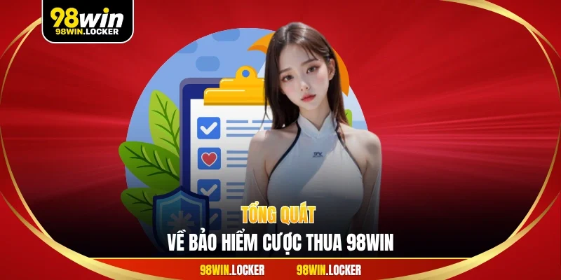 Tổng quát về bảo hiểm cược thua 98win