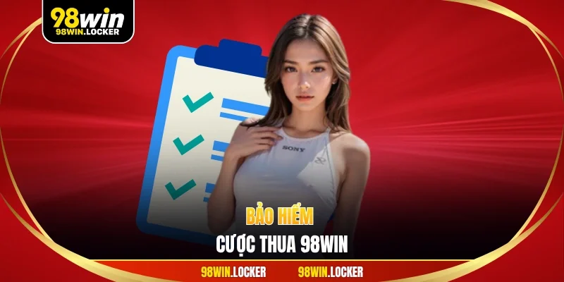 bảo hiểm cược thua 98WIN