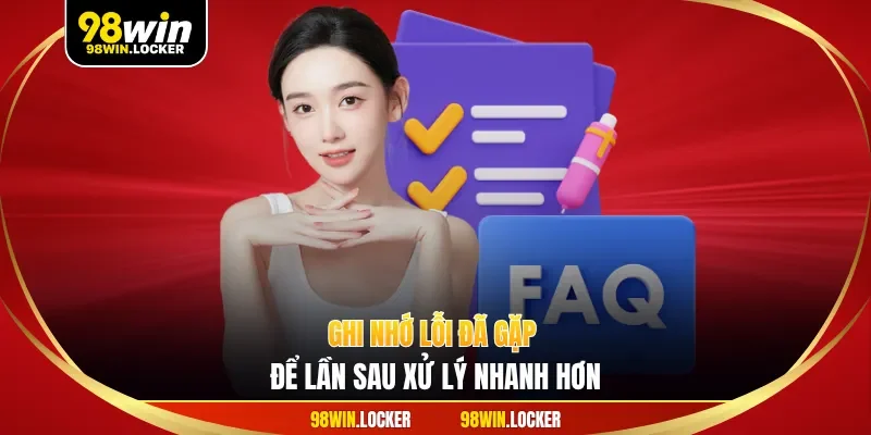 Ghi nhớ lỗi đã gặp để lần sau xử lý nhanh hơn