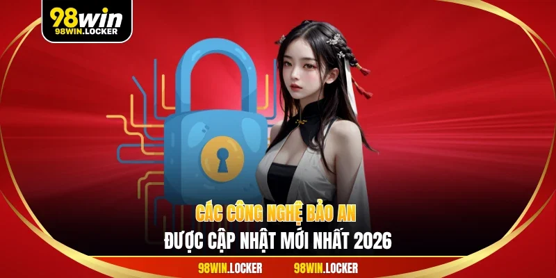 Các công nghệ bảo an được cập nhật mới nhất 2026
