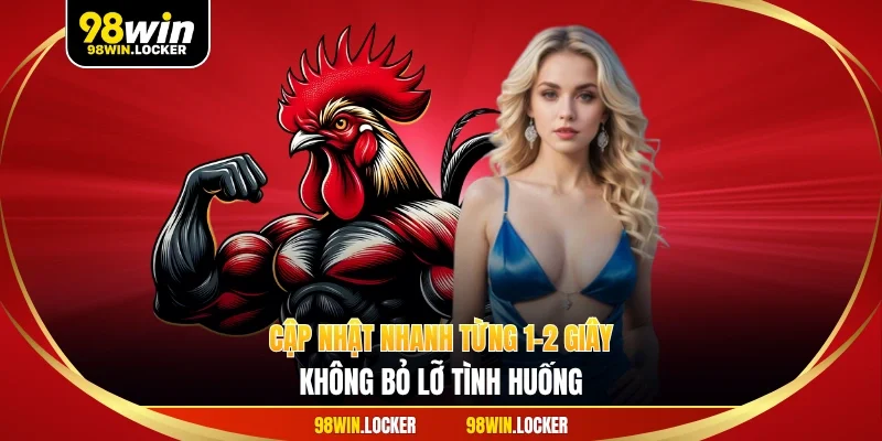Cập nhật nhanh từng 1–2 giây, không bỏ lỡ tình huống
