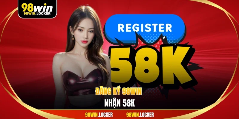 đăng ký 98win nhận 58k