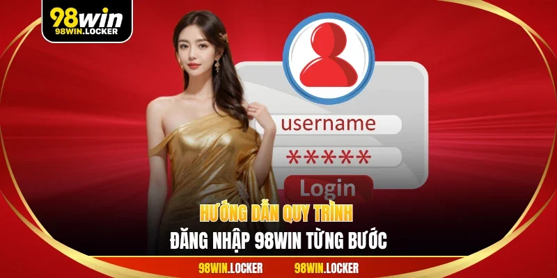 Hướng dẫn quy trình đăng nhập 98WIN từng bước