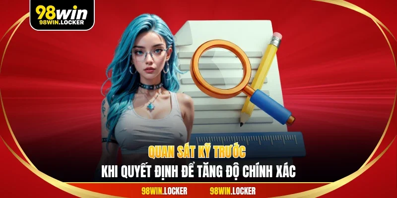 Quan sát kỹ trước khi quyết định để tăng độ chính xác