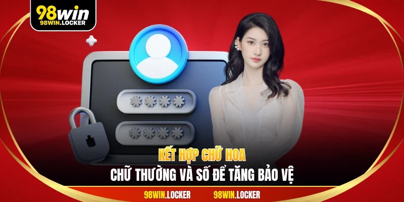 Kết hợp chữ hoa, chữ thường và số để tăng bảo vệ