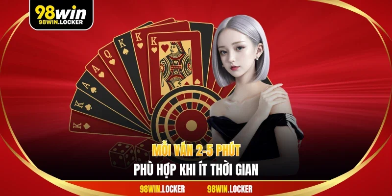 Mỗi ván 2–5 phút, phù hợp khi ít thời gian