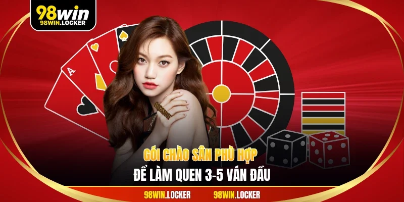 Gói chào sân phù hợp để làm quen 3–5 ván đầu