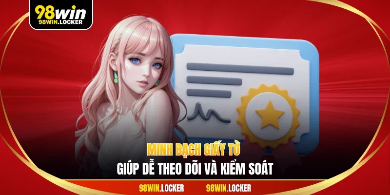 Minh bạch giấy tờ giúp dễ theo dõi và kiểm soát