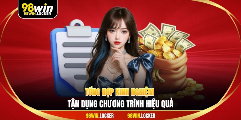 Tổng hợp kinh nghiệm tận dụng chương trình hiệu quả
