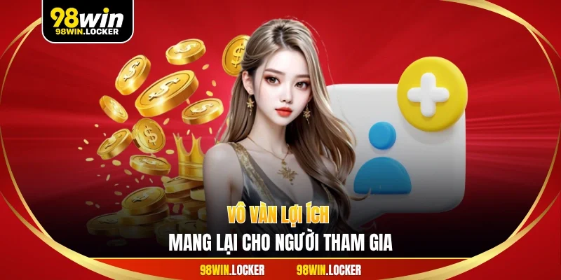 Vô vàn lợi ích mang lại cho người tham gia