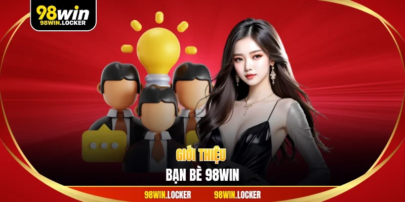 giới thiệu bạn bè 98win