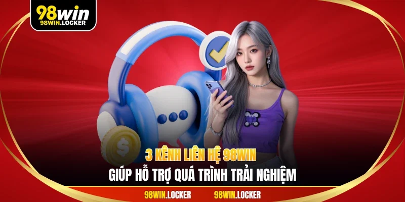 3 kênh liên hệ 98WIN giúp hỗ trợ quá trình trải nghiệm