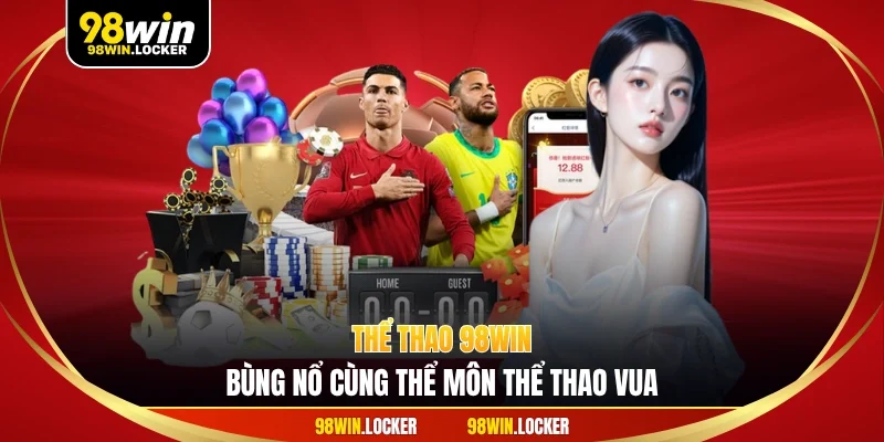 Thể thao 98WIN - Bùng nổ cùng thể môn thể thao vua