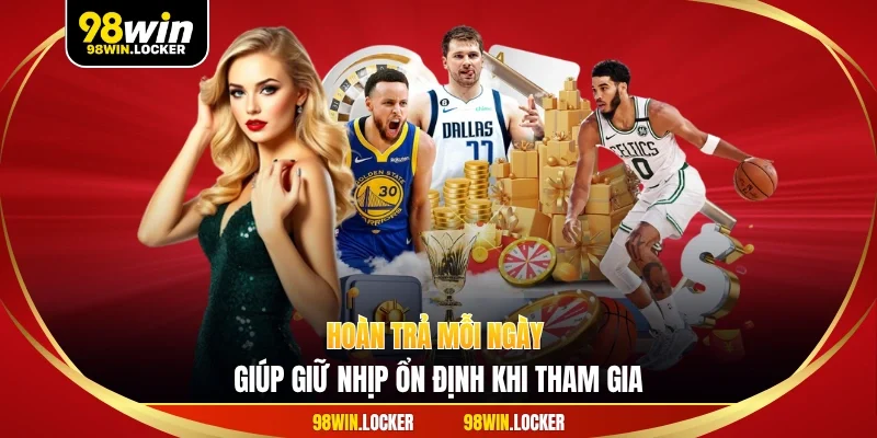 Hoàn trả mỗi ngày giúp giữ nhịp ổn định khi tham gia