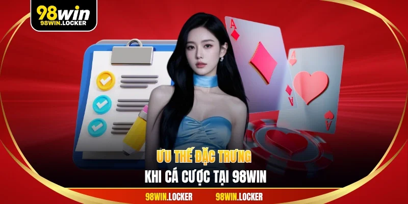 Ưu thế đặc trưng khi cá cược tại 98WIN