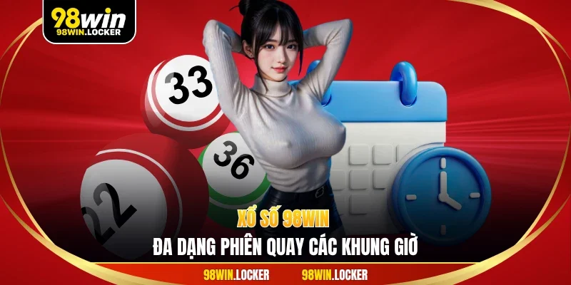 Xổ số 98WIN - đa dạng phiên quay các khung giờ